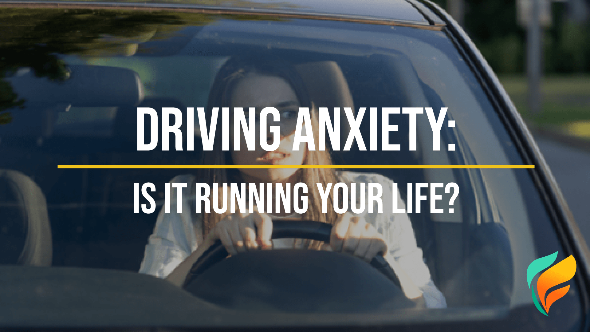 Is Driving Anxiety Running Your Life? Is Driving Anxiety Running Your Life?