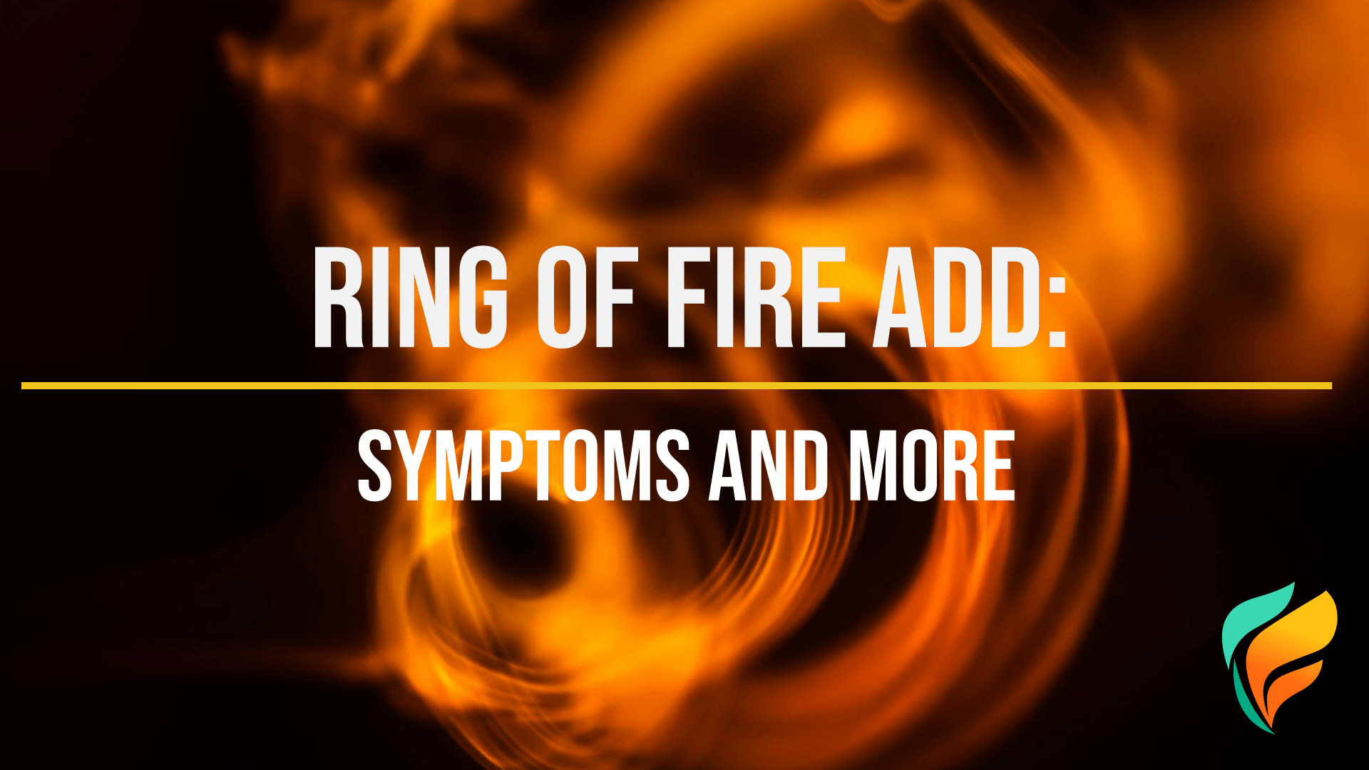 What is Ring of Fire ADD? Ring of Fire ADD is related to ADHD...but it's also very different in some interesting ways.