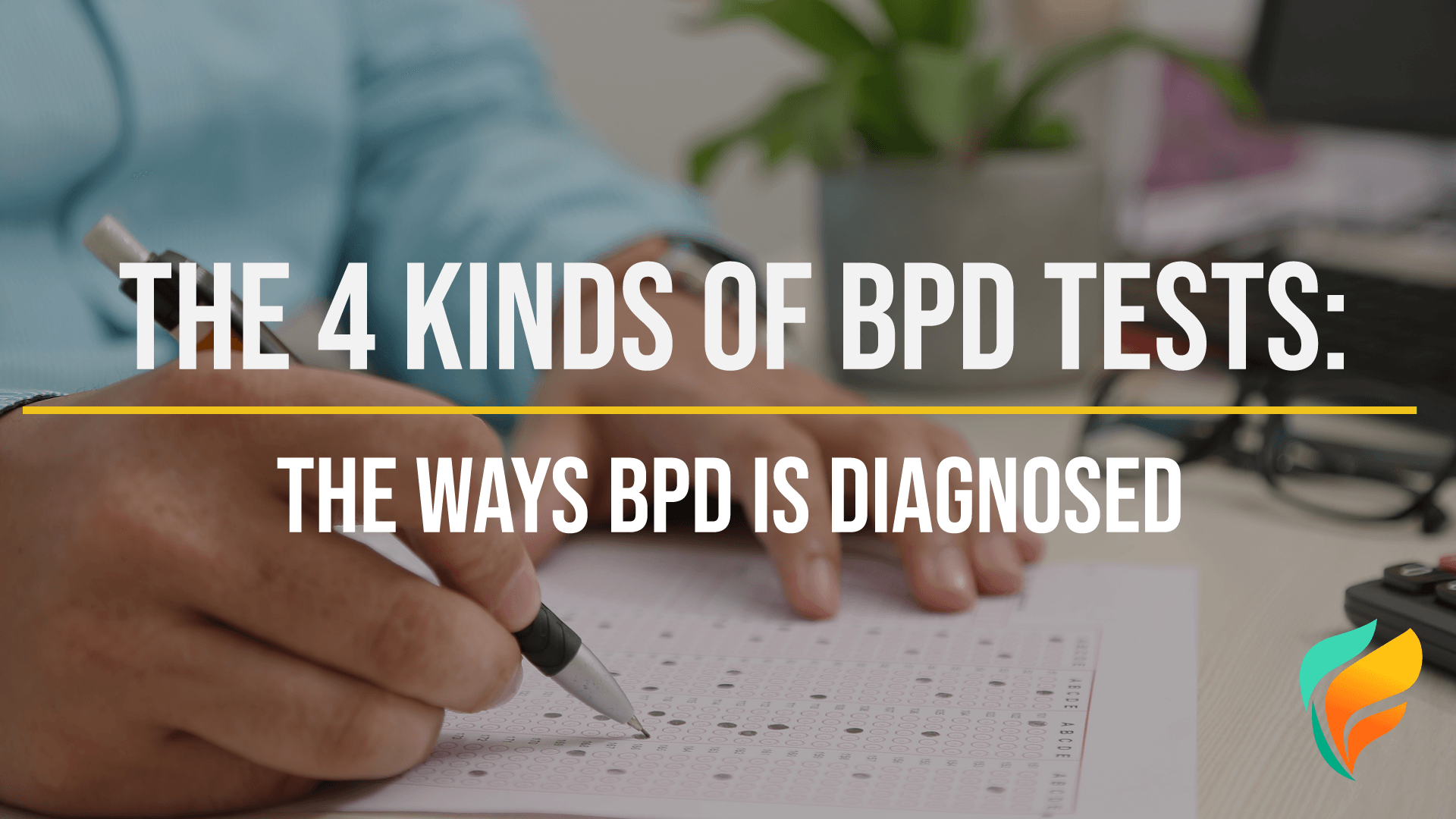 The Different Types of BPD Tests Borderline personality disorder is diagnosed through different types of BPD tests.
