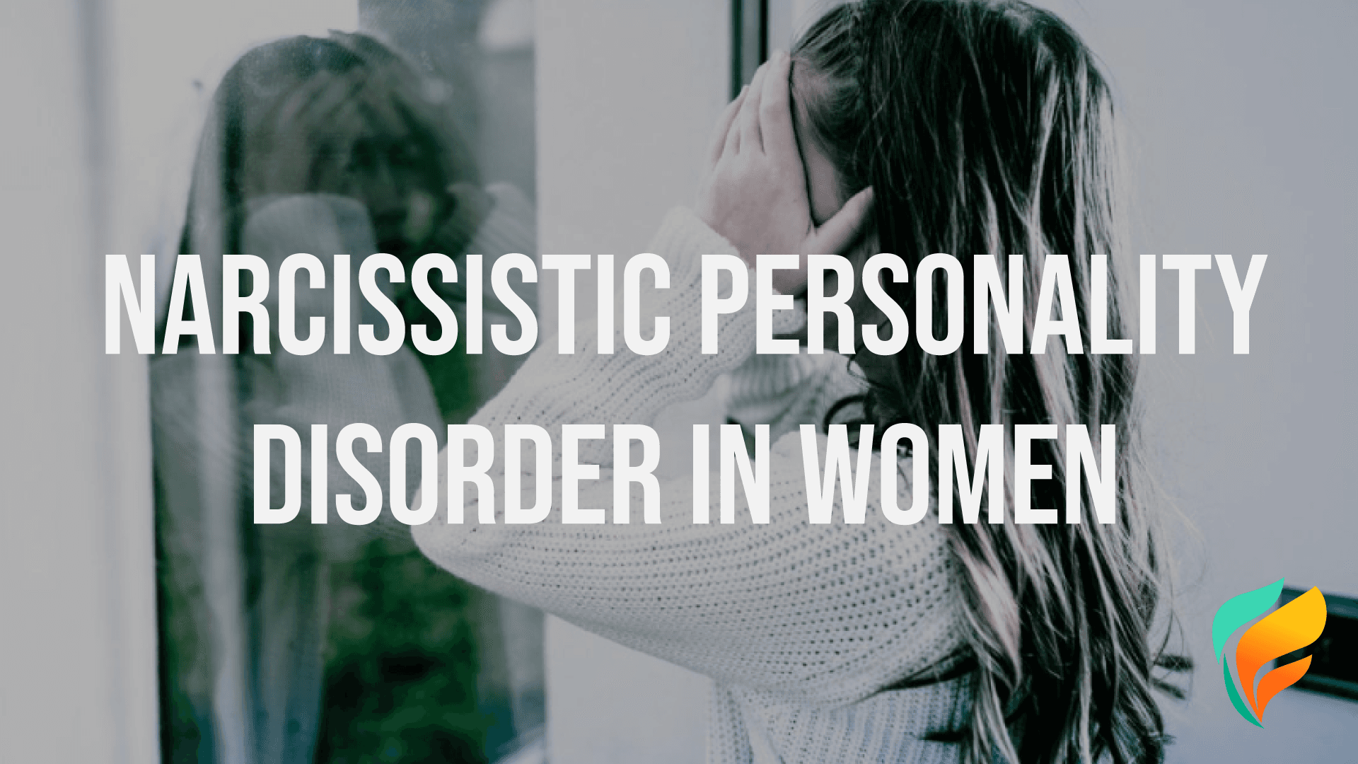Narcissistic Personality Disorder in Women: How is it Different?