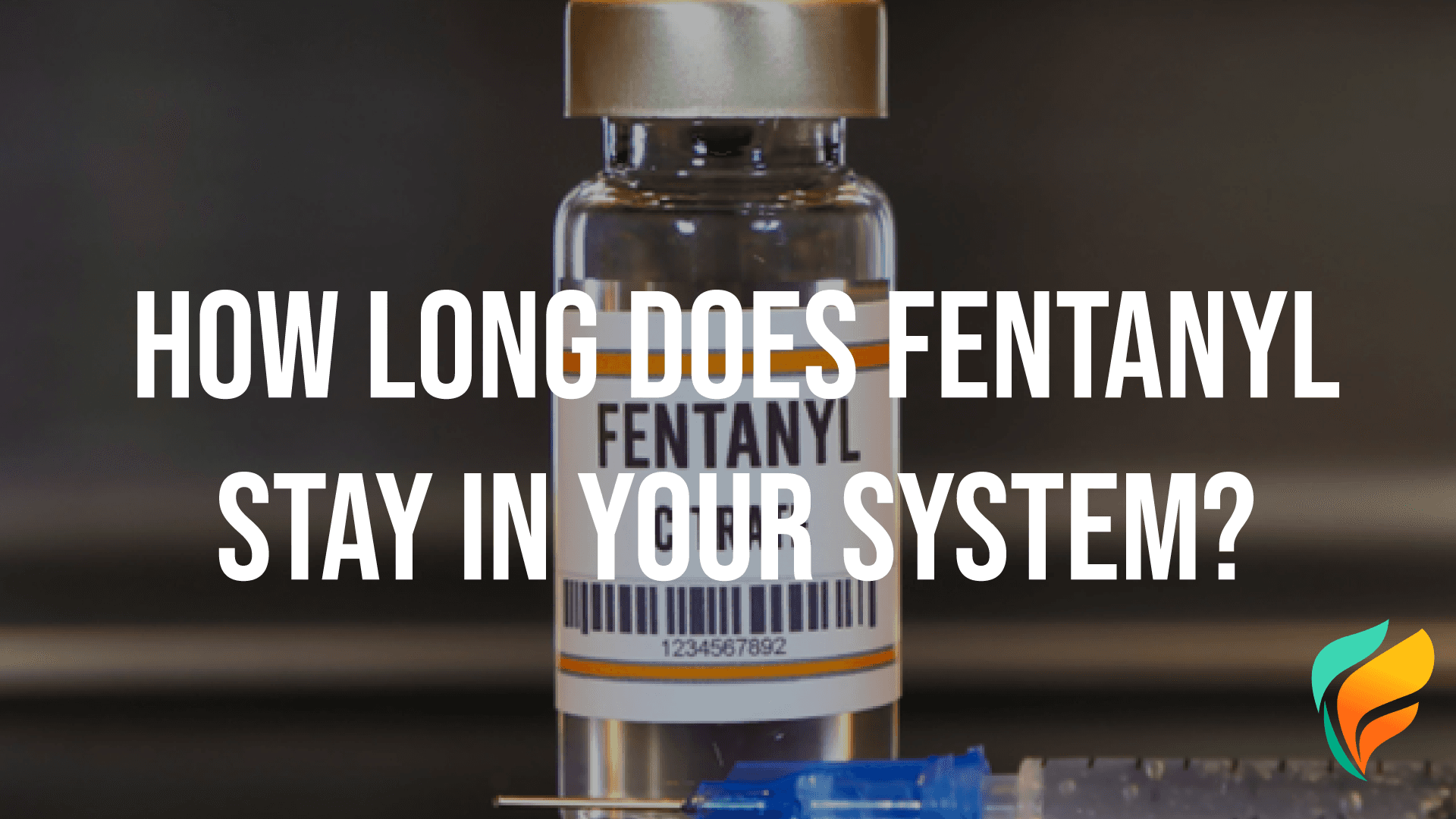 How Long Does Fentanyl Stay in Your System?