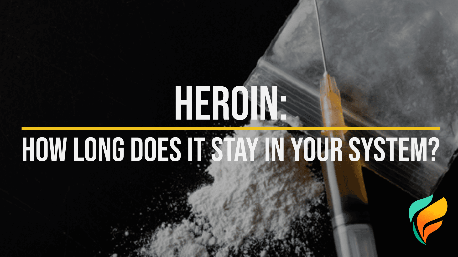 How Long Does Heroin Stay in Your System?