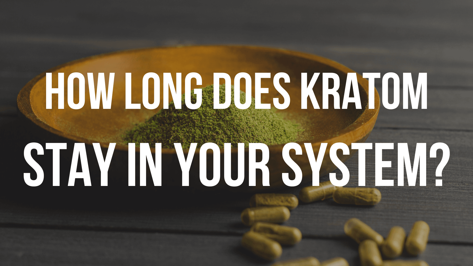 how-long-does-kratom-stay-in-your-system