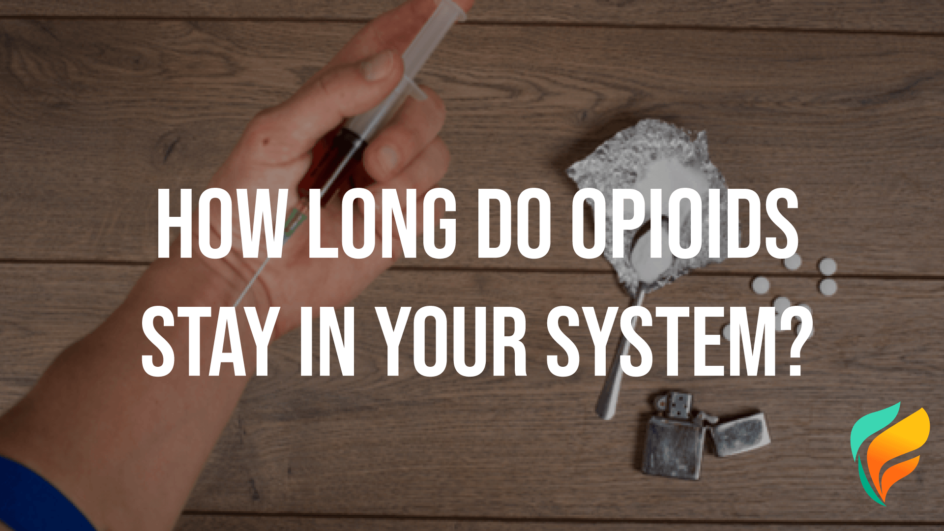 Opioids: Discover How Long Opioids Stay in Your System Opioids: Discover How Long Opioids Stay in Your System