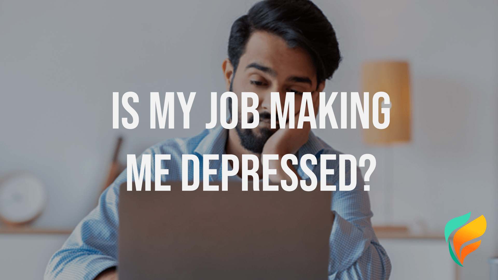 My Job is Making Me Depressed My Job is Making Me Depressed
