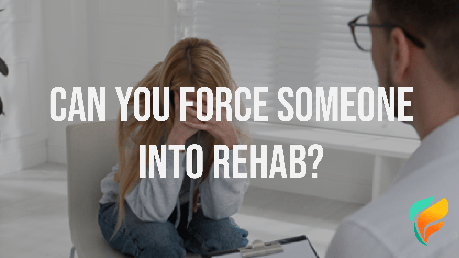 Can You Force Someone Into Rehab? Can You Force Someone Into Rehab?